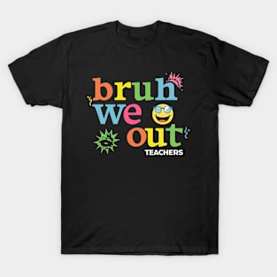 Bruh We Out Teachers T-Shirt